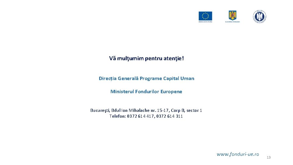 Vă mulţumim pentru atenţie! Direcția Generală Programe Capital Uman Ministerul Fondurilor Europene Bucureşti, Bdul