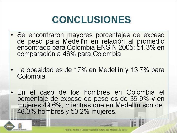 CONCLUSIONES • Se encontraron mayores porcentajes de exceso de peso para Medellín en relación