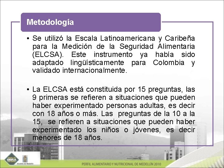 Metodología • Se utilizó la Escala Latinoamericana y Caribeña para la Medición de la