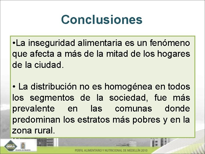 Conclusiones • La inseguridad alimentaria es un fenómeno que afecta a más de la