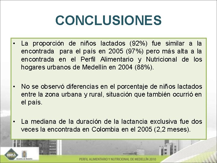 CONCLUSIONES • La proporción de niños lactados (92%) fue similar a la encontrada para