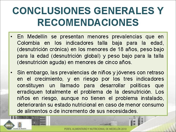 CONCLUSIONES GENERALES Y RECOMENDACIONES • En Medellín se presentan menores prevalencias que en Colombia