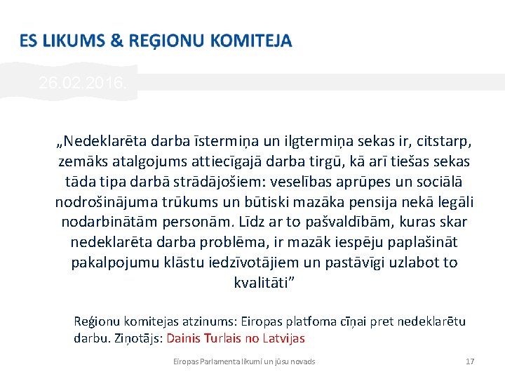 26. 02. 2016. „Nedeklarēta darba īstermiņa un ilgtermiņa sekas ir, citstarp, zemāks atalgojums attiecīgajā