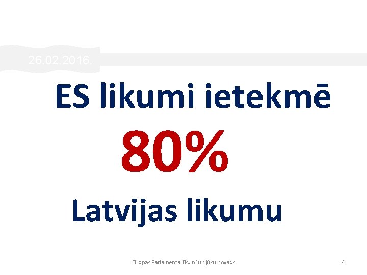 26. 02. 2016. ES likumi ietekmē 80% Latvijas likumu Eiropas Parlamenta likumi un jūsu