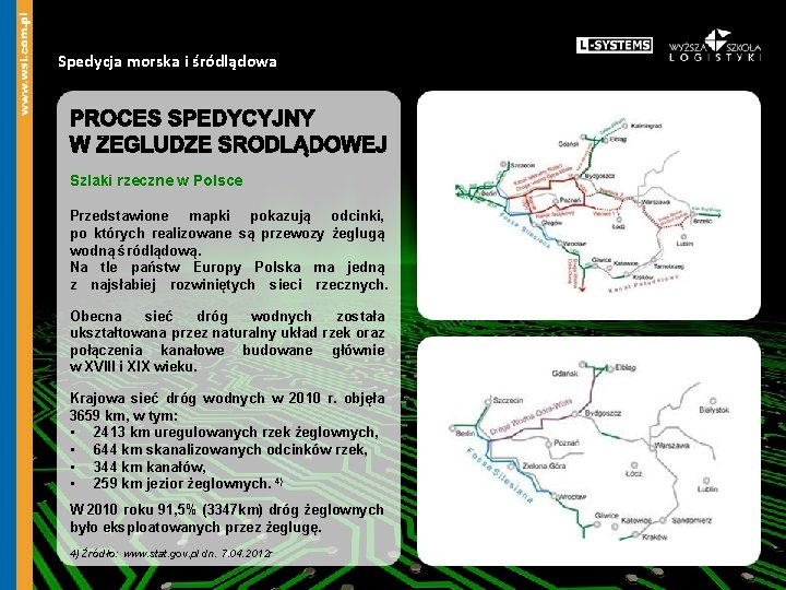 Spedycja morska i śródlądowa Szlaki rzeczne w Polsce Przedstawione mapki pokazują odcinki, po których