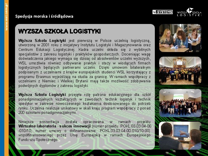 Spedycja morska i śródlądowa Wyższa Szkoła Logistyki jest pierwszą w Polsce uczelnią logistyczną, utworzoną