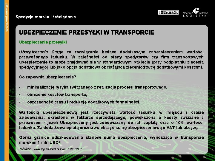 Spedycja morska i śródlądowa Ubezpieczenie przesyłki Ubezpieczenie Cargo to rozwiązanie będące dodatkowym zabezpieczeniem wartości