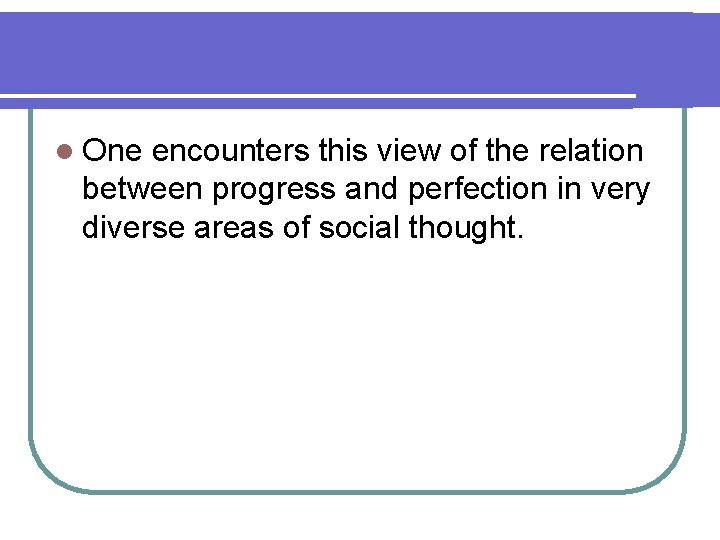 l One encounters this view of the relation between progress and perfection in very l One encounters this view of the relation between progress and perfection in very
