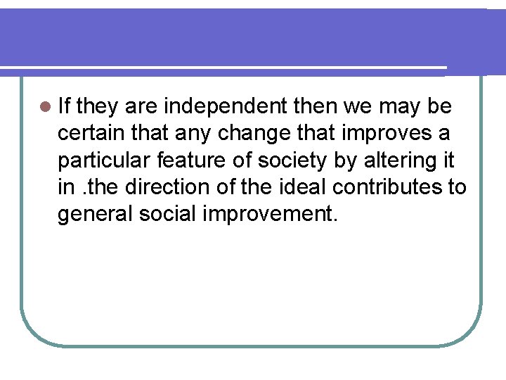 l If they are independent then we may be certain that any change that l If they are independent then we may be certain that any change that