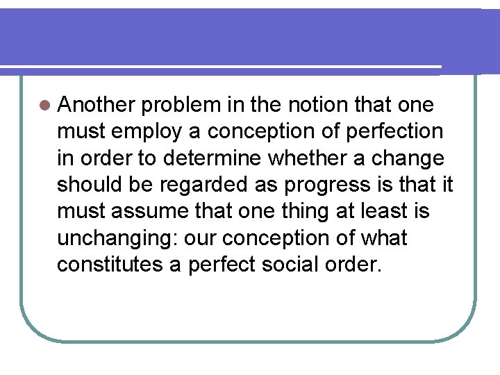 l Another problem in the notion that one must employ a conception of perfection l Another problem in the notion that one must employ a conception of perfection