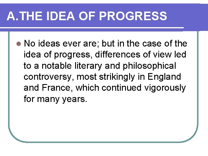 A. THE IDEA OF PROGRESS l No ideas ever are; but in the case A. THE IDEA OF PROGRESS l No ideas ever are; but in the case
