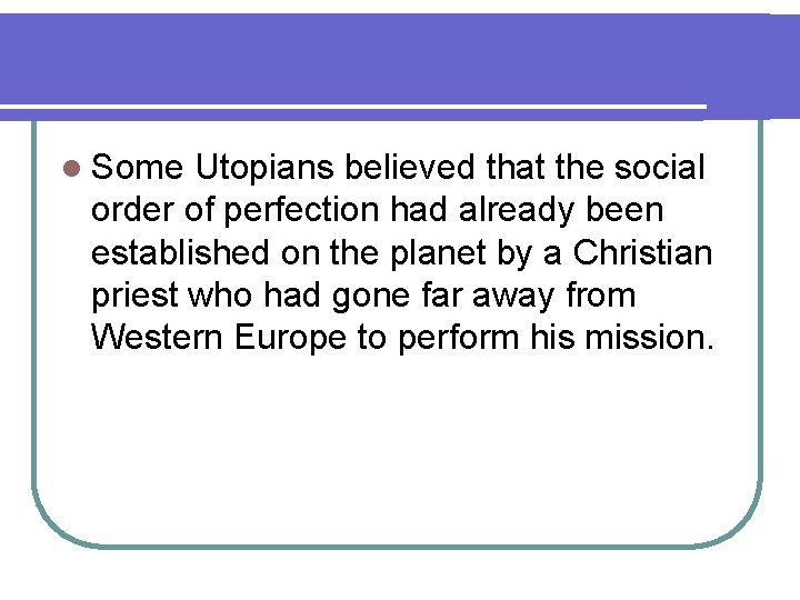 l Some Utopians believed that the social order of perfection had already been established l Some Utopians believed that the social order of perfection had already been established
