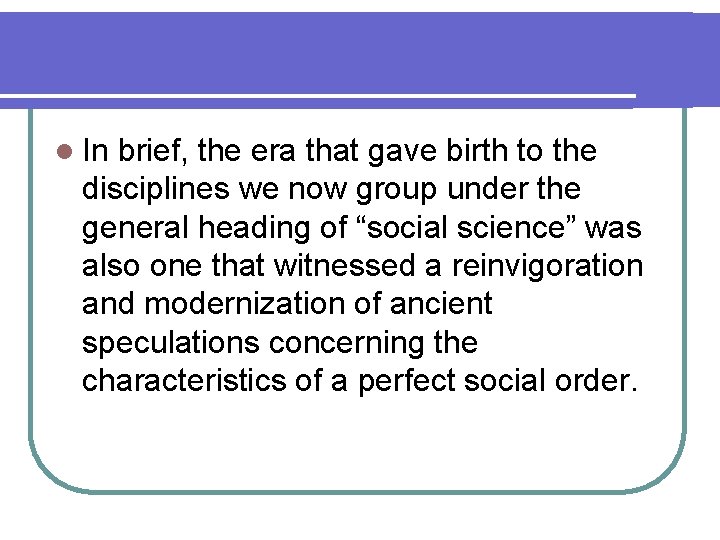 l In brief, the era that gave birth to the disciplines we now group l In brief, the era that gave birth to the disciplines we now group