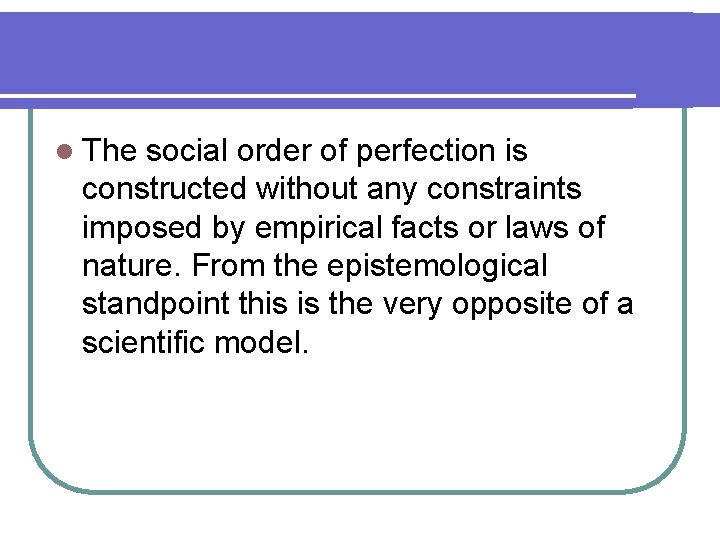 l The social order of perfection is constructed without any constraints imposed by empirical l The social order of perfection is constructed without any constraints imposed by empirical