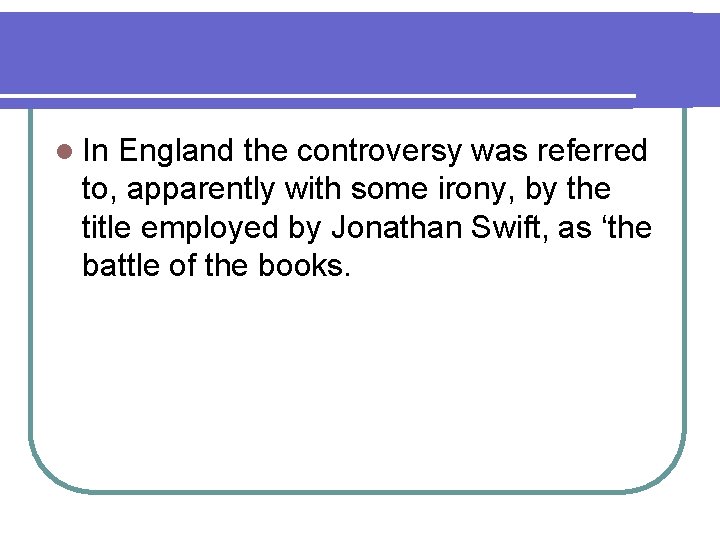 l In England the controversy was referred to, apparently with some irony, by the l In England the controversy was referred to, apparently with some irony, by the