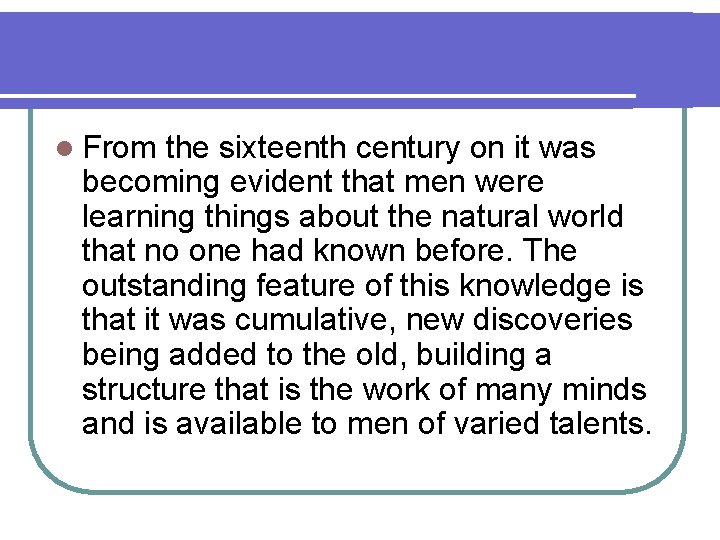 l From the sixteenth century on it was becoming evident that men were learning l From the sixteenth century on it was becoming evident that men were learning