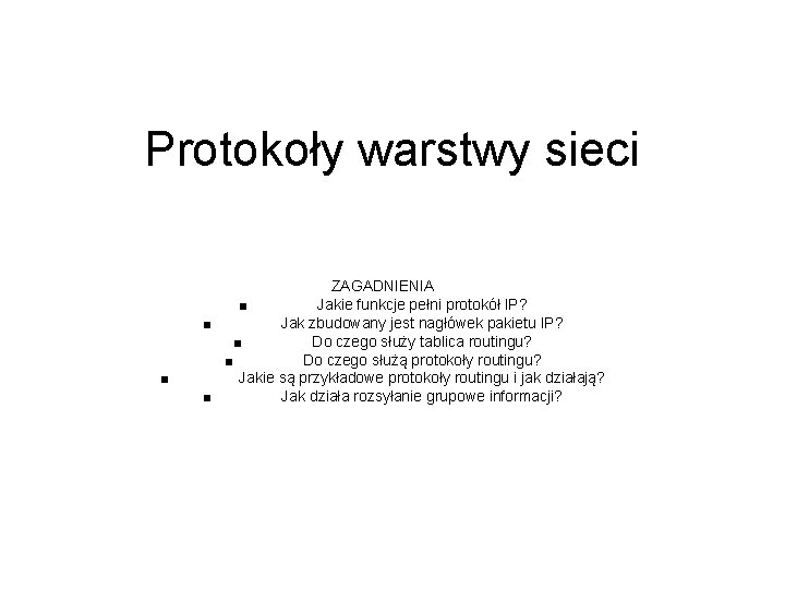 Protokoły warstwy sieci ■ ZAGADNIENIA ■ Jakie funkcje pełni protokół IP? ■ Jak zbudowany