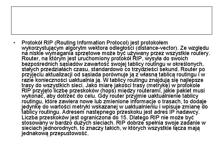  • Protokół RIP (Routing Information Protocol) jest protokołem wykorzystującym algorytm wektora odległości (distance-vector).
