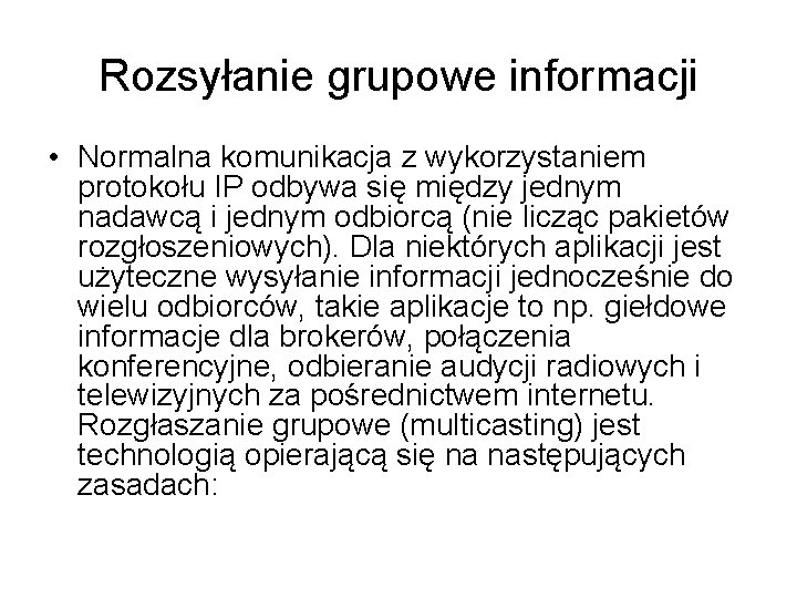 Rozsyłanie grupowe informacji • Normalna komunikacja z wykorzystaniem protokołu IP odbywa się między jednym