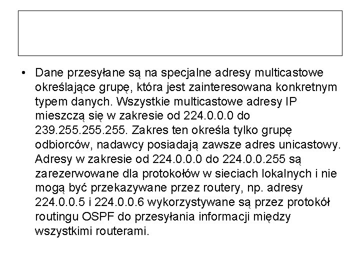  • Dane przesyłane są na specjalne adresy multicastowe określające grupę, która jest zainteresowana