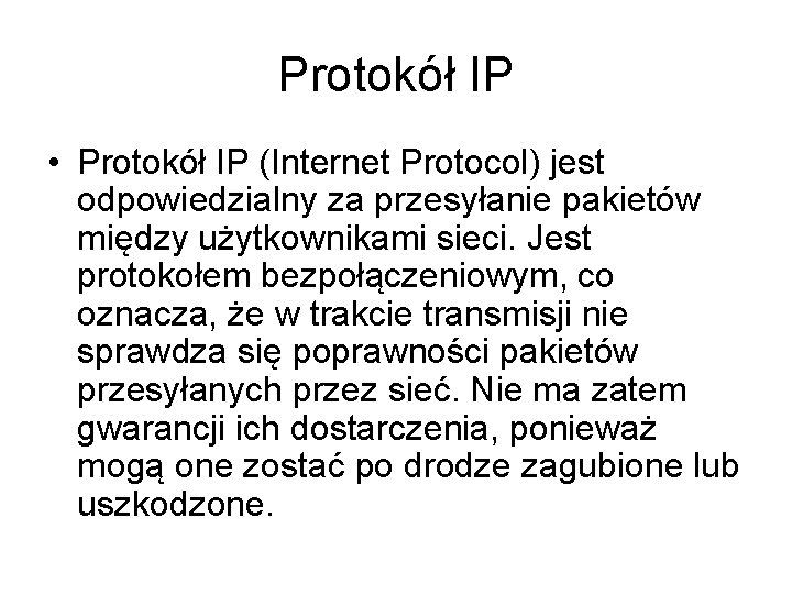 Protokół IP • Protokół IP (Internet Protocol) jest odpowiedzialny za przesyłanie pakietów między użytkownikami
