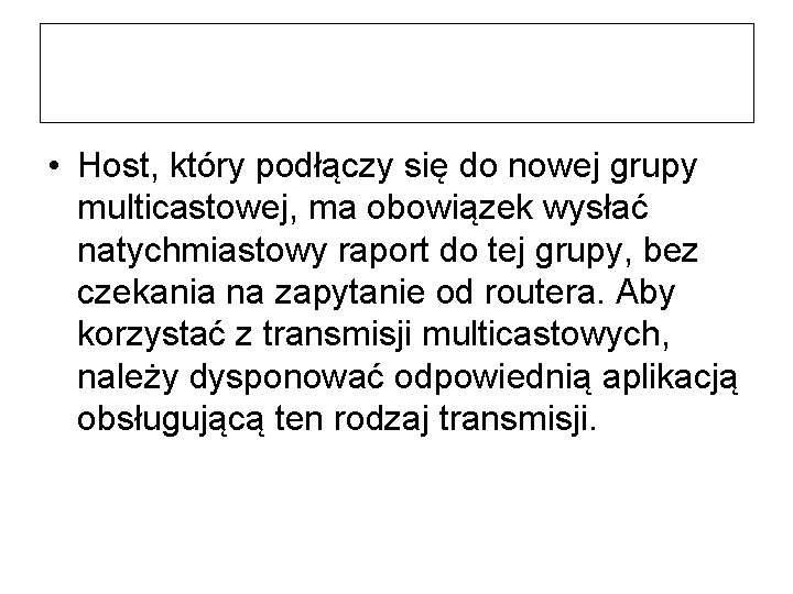  • Host, który podłączy się do nowej grupy multicastowej, ma obowiązek wysłać natychmiastowy