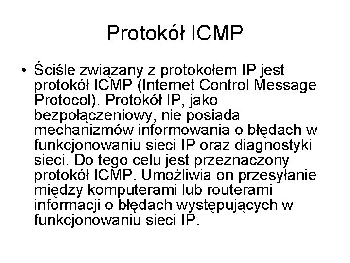 Protokół ICMP • Ściśle związany z protokołem IP jest protokół ICMP (Internet Control Message