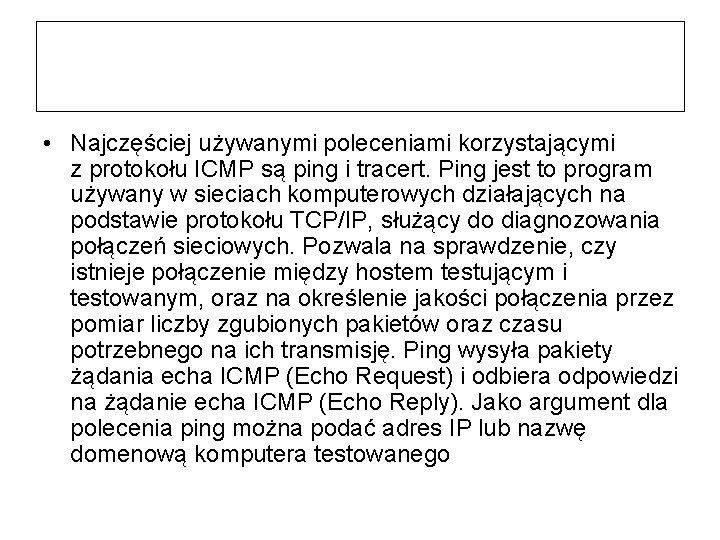  • Najczęściej używanymi poleceniami korzystającymi z protokołu ICMP są ping i tracert. Ping