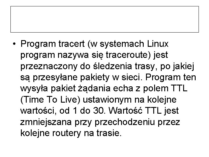  • Program tracert (w systemach Linux program nazywa się traceroute) jest przeznaczony do