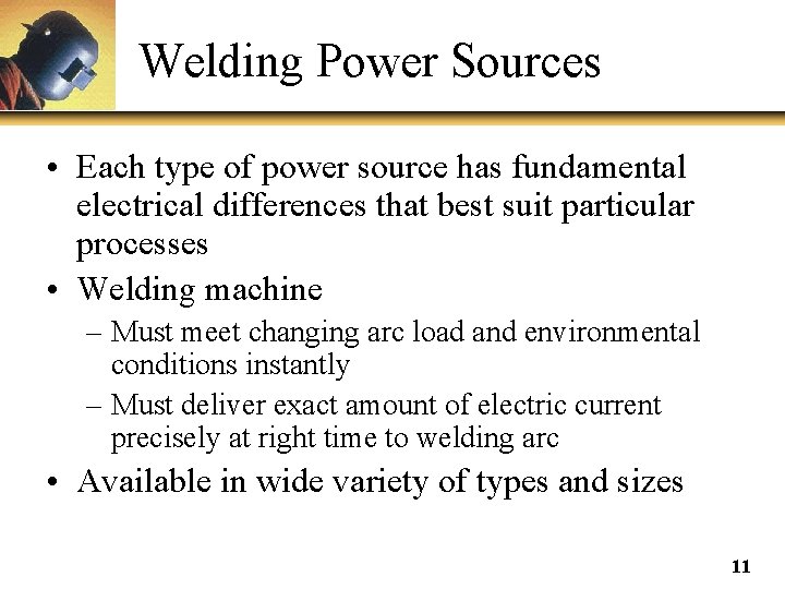 Welding Power Sources • Each type of power source has fundamental electrical differences that