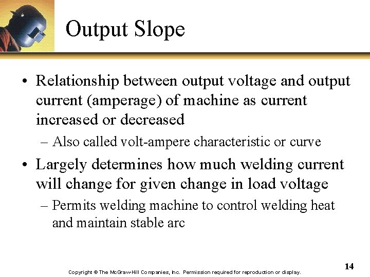 Output Slope • Relationship between output voltage and output current (amperage) of machine as