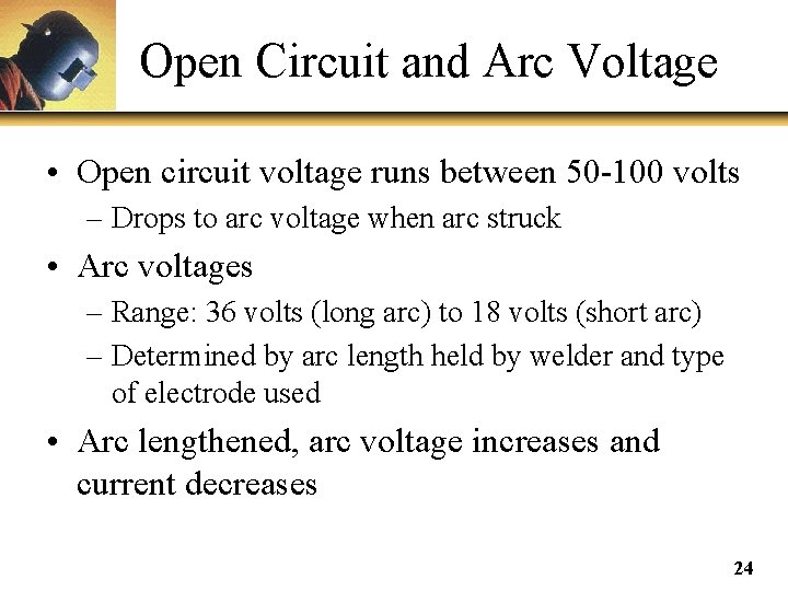 Open Circuit and Arc Voltage • Open circuit voltage runs between 50 -100 volts