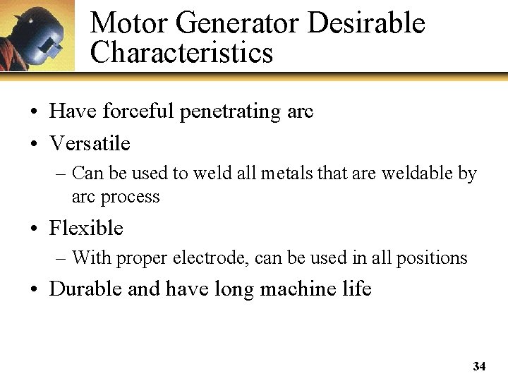 Motor Generator Desirable Characteristics • Have forceful penetrating arc • Versatile – Can be