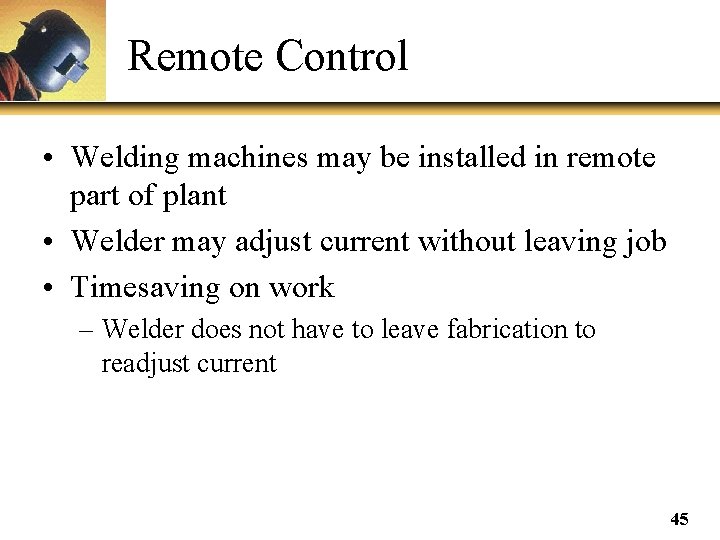 Remote Control • Welding machines may be installed in remote part of plant •