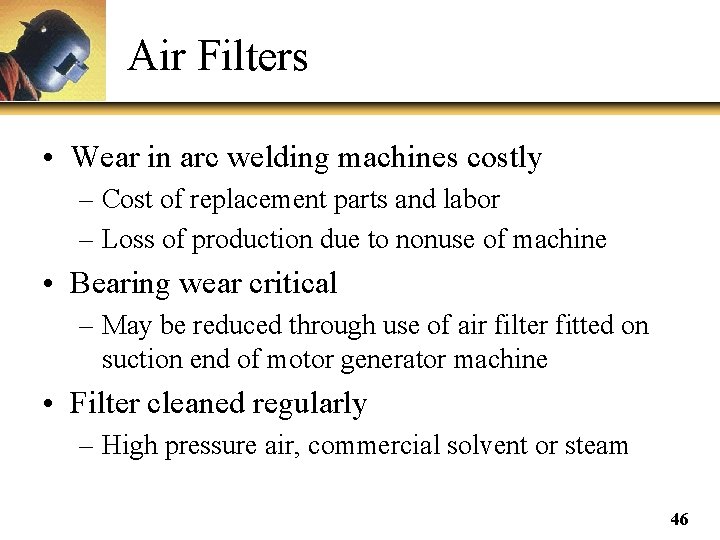 Air Filters • Wear in arc welding machines costly – Cost of replacement parts