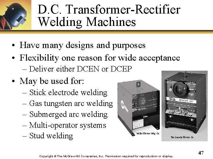 D. C. Transformer-Rectifier Welding Machines • Have many designs and purposes • Flexibility one