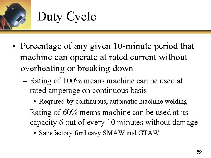 Duty Cycle • Percentage of any given 10 -minute period that machine can operate