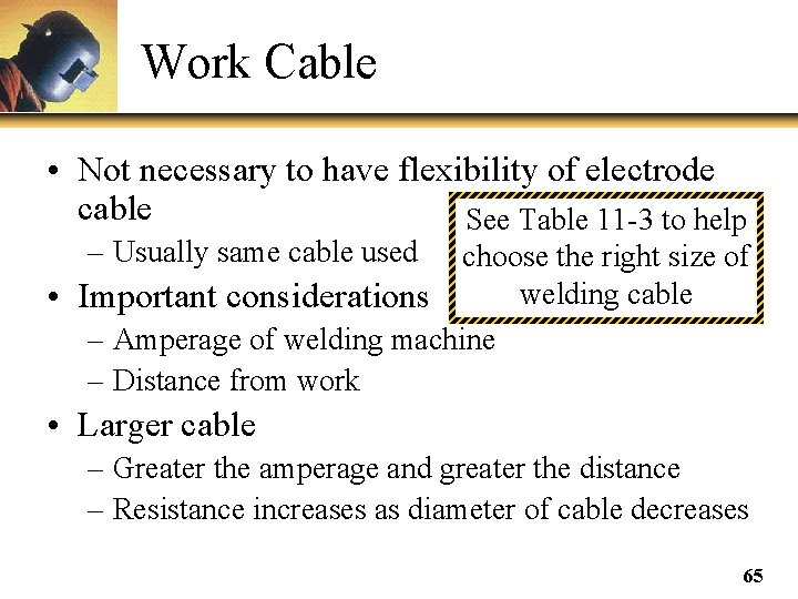 Work Cable • Not necessary to have flexibility of electrode cable See Table 11