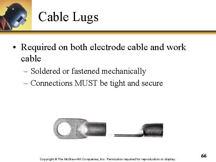Cable Lugs • Required on both electrode cable and work cable – Soldered or