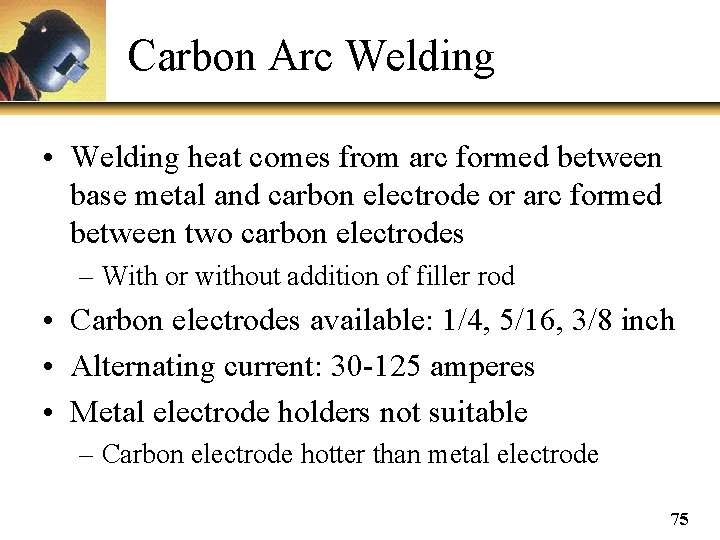 Carbon Arc Welding • Welding heat comes from arc formed between base metal and