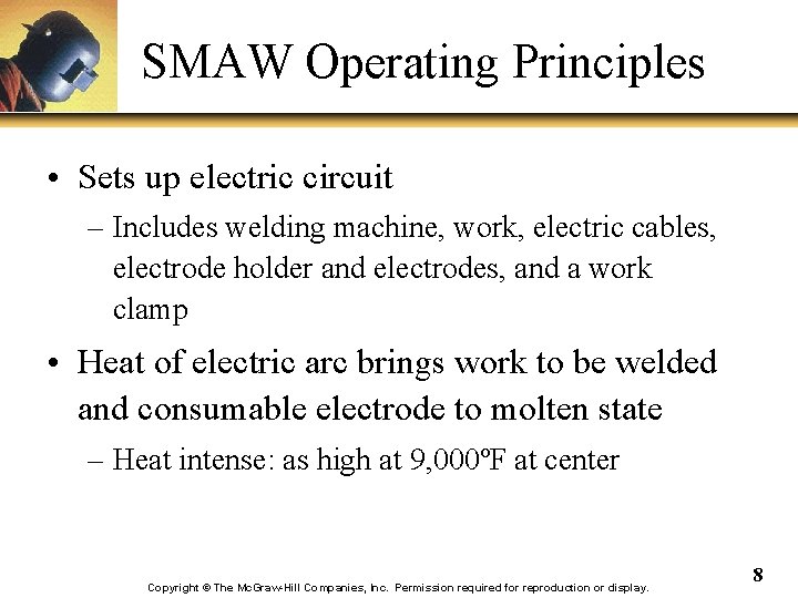 SMAW Operating Principles • Sets up electric circuit – Includes welding machine, work, electric