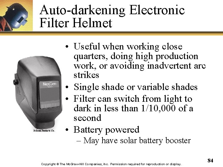 Auto-darkening Electronic Filter Helmet Jackson Products Co. • Useful when working close. quarters, doing