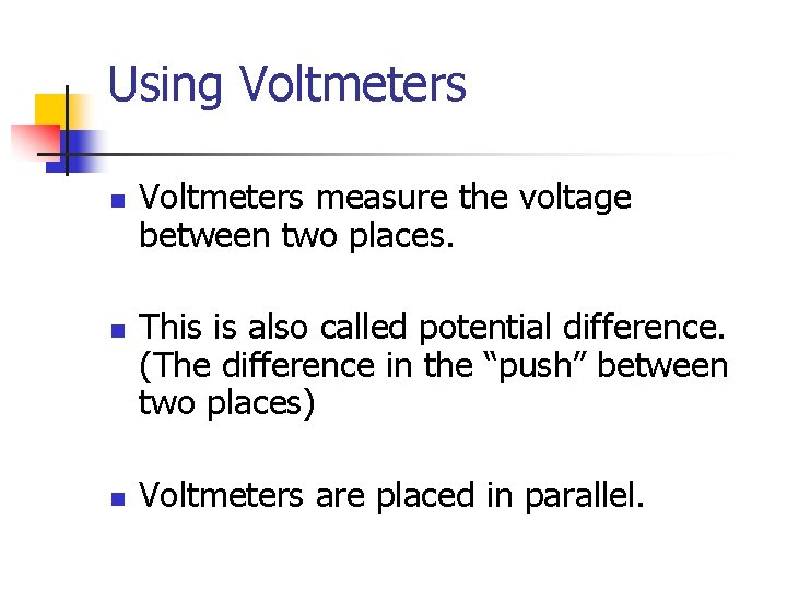 Using Voltmeters n n n Voltmeters measure the voltage between two places. This is