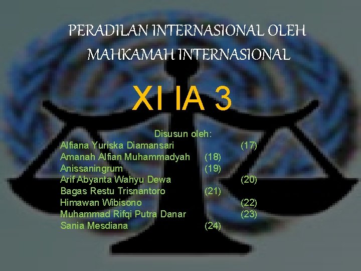 PERADILAN INTERNASIONAL OLEH MAHKAMAH INTERNASIONAL XI IA 3 Disusun oleh: Alfiana Yuriska Diamansari Amanah