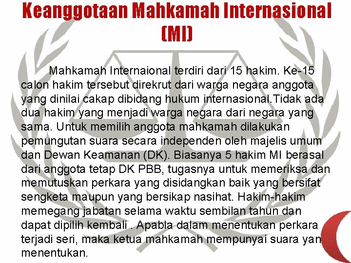 Keanggotaan Mahkamah Internasional (MI) Mahkamah Internaional terdiri dari 15 hakim. Ke-15 calon hakim tersebut