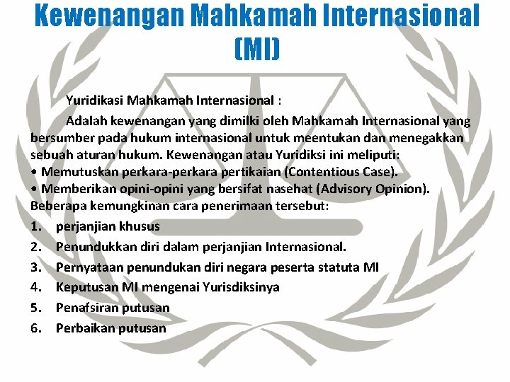 Kewenangan Mahkamah Internasional (MI) Yuridikasi Mahkamah Internasional : Adalah kewenangan yang dimilki oleh Mahkamah