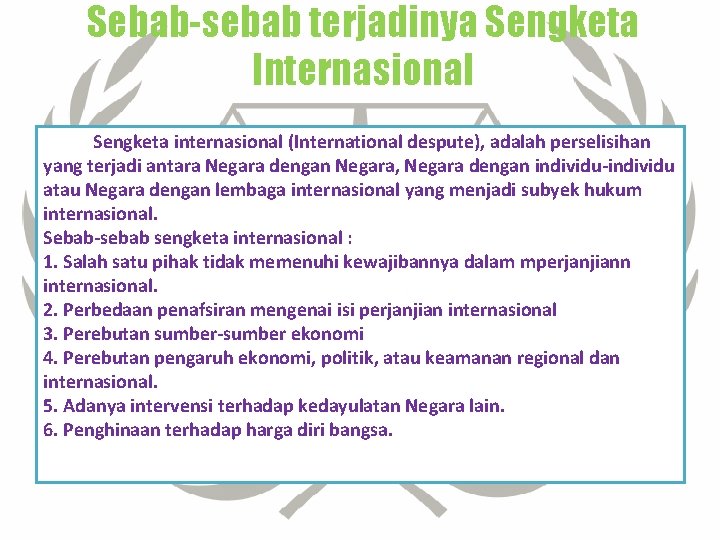 Sebab-sebab terjadinya Sengketa Internasional Sengketa internasional (International despute), adalah perselisihan yang terjadi antara Negara