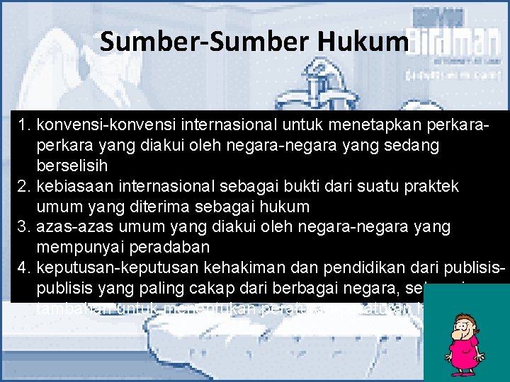 Sumber-Sumber Hukum 1. konvensi-konvensi internasional untuk menetapkan perkara yang diakui oleh negara-negara yang sedang