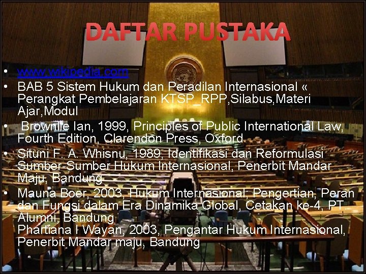 DAFTAR PUSTAKA • www. wikipedia. com • BAB 5 Sistem Hukum dan Peradilan Internasional