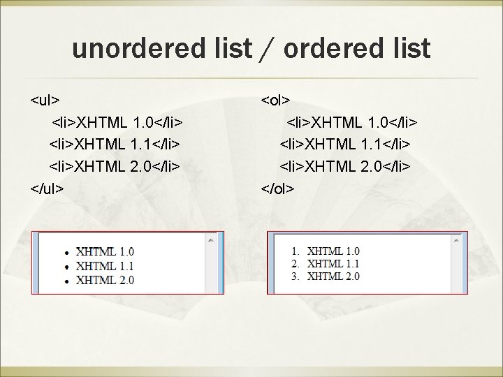 unordered list / ordered list <ul> <li>XHTML 1. 0</li> <li>XHTML 1. 1</li> <li>XHTML 2. unordered list / ordered list <ul> <li>XHTML 1. 0</li> <li>XHTML 1. 1</li> <li>XHTML 2.